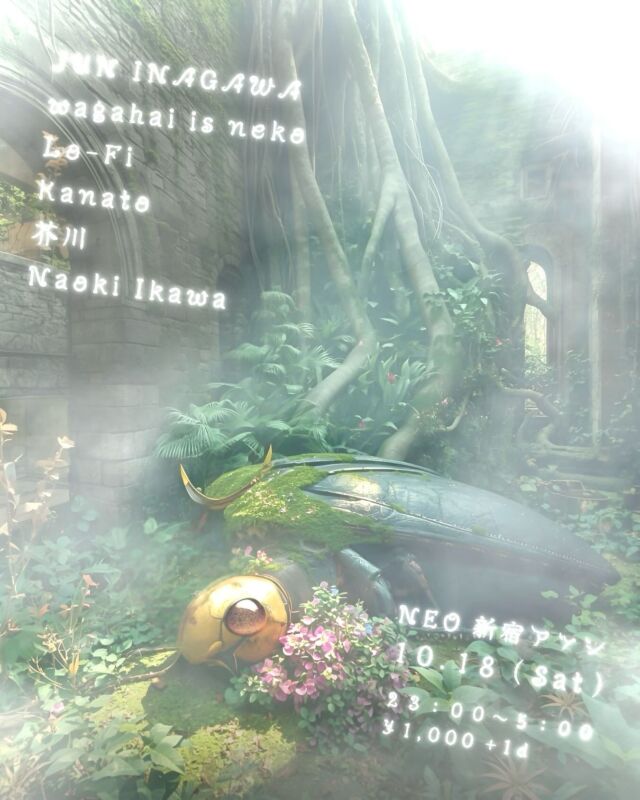 10/18 23:00~5:00
¥1000+1d

JUN INAGAWA @junmindfield 
wagahai is neko @wagahai_is_neko 
Lo-Fi @rin_taroouu 
Kanato @kanato.__ 
芥川 @20.03.o0816 
Naoki Ikawa @naokiikawa_ej